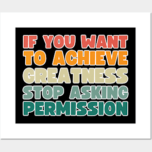 if you want to achieve greatness, stop asking permission Posters and Art